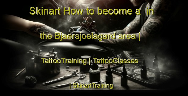 Skinart How to become a  in the Bjaersjoelagard area | TattooTraining | TattooClasses | SkinartTraining-Sweden